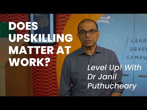 Level Up! with Dr Janil Puthucheary | Ep. 2 Does Upskilling Matter at Work?