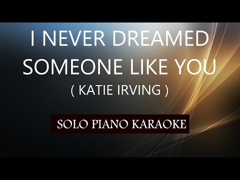 I NEVER DREAMED SOMEONE LIKE YOU ( KATIE IRVING ) PH KARAOKE PIANO by REQUEST (COVER_CY)