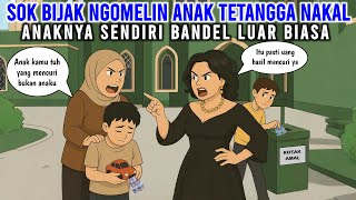 SOK BIJAK NGOMELIN ANAK TETANGGA NAKAL! ANAKNYA SENDIRI BANDEL LUAR BIASA | ANIMASI AZAB