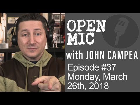 OPEN MIC with John Campea - Ep 37 - Monday, March 26th 2018