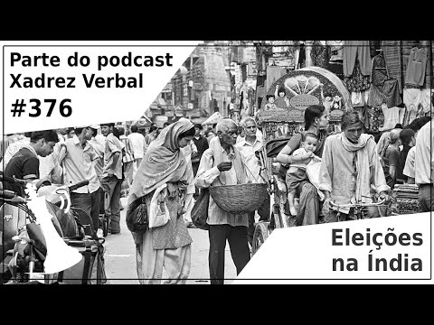Eleições na Índia - Xadrez Verbal Podcast #376