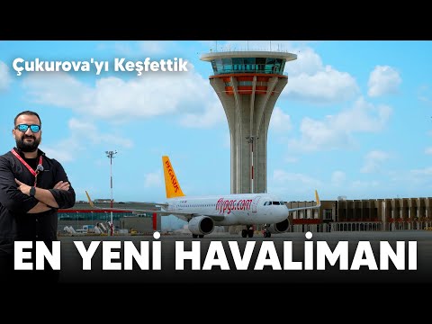 Çukurova’yı Adım Adım Keşfettik! Türkiye’nin En Yeni Havalimanı