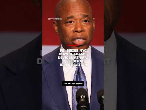 FBI seizes NYC Mayor Eric Adams’ devices as part of federal investigation