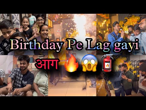 Birthday Vlog || Aag Lag Gayi 🧯🧯😱😱