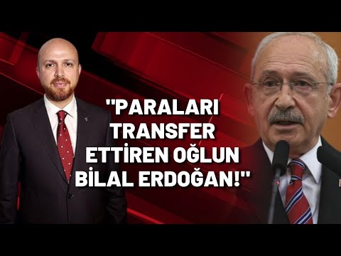 KILIÇDAROĞLU ERDOĞAN'A SESLENDİ: Paraları transfer ettiren oğlun Bilal Erdoğan!