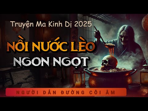 Truyện Ma - Nồi Nước Lèo Ngon Ngọt - Mụ Đàn Bà Man Rợ - Nghe Duy Thuận kể chuyện ma làng quê ghê rợn