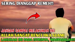 JANGAN DISEPELEKAN!! INI DIA DOSA BESAR SEORANG SUAMI PADA ISTRI YANG SANGAT DIBENCI ALLAH!!