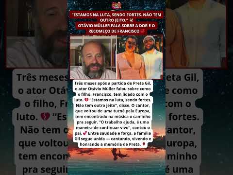 Otávio Müller revela força do filho de Preta Gil 💔✨