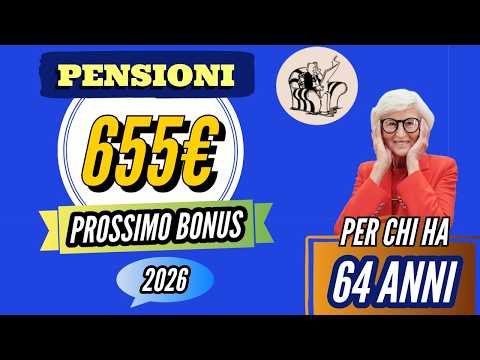 PENSIONI 👉 BONUS FINO A 655 € PER CHI COMPIE 64 ANNI — IMPORTI E REGOLE 2026