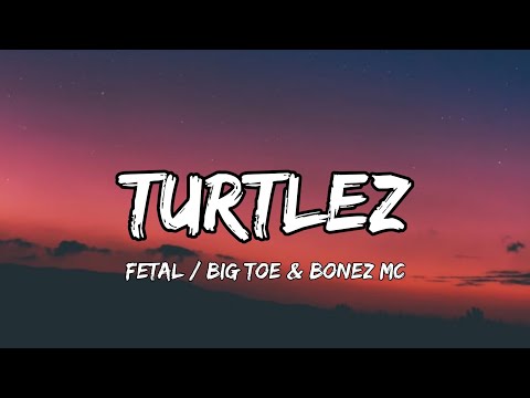 Fetal / Big Toe & Bonez MC - Turtlez (Lyrics)