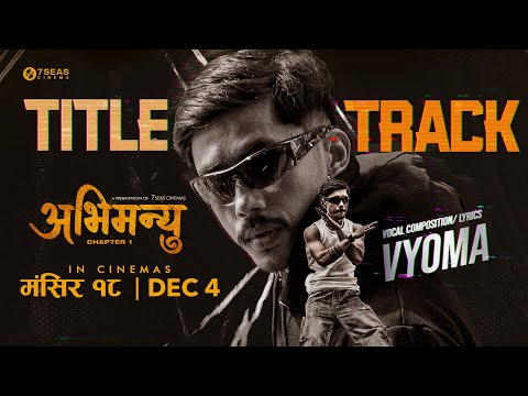ABHIMANYU TITLE TRACK | ABHIMANYU – CHAPTER 1| VYOMA  | 7SEAS CINEMA | OFFICIAL SONG 2025/2082