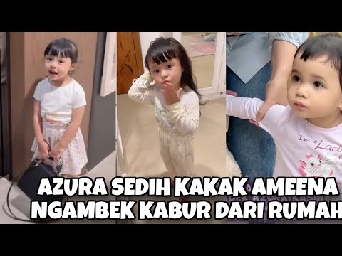 AZURA SEDIH KAKAK AMEENA NGAMBEK KABUR DARI RUMAH