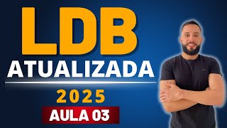 LDB ATUALIZADA 2025 [AULA 03]