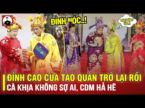 ĐỈNH CAO CỦA TÁO QUÂN TRỞ LẠI RỒi: CÀ KHỊA KHÔNG SỢ AI, CDM HẢ HÊ CA NGỢI HẾT LỜI