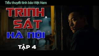 [TẬP 4] TRINH SÁT HÀ NỘI | TIỂU THUYẾT TÌNH BÁO VIỆT NAM