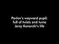 Pavlov’s wayward pupil: full of twists and turns Jerzy Konorski’s life