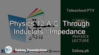 Physics 12 A.C. Through Inductors / Impedance