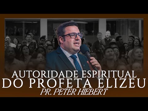 Autoridade espiritual do profeta Elizeu - Pr. Peter Hiebert
