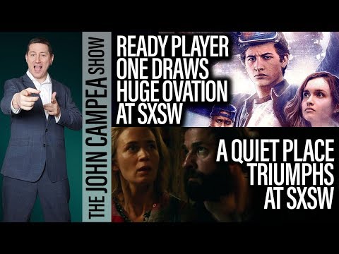 A Quiet Place And Ready Player One Draw Rave Reviews At SXSW - The John Campea Show