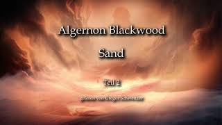 Algernon Blackwood:  Sand  -  Teil 2  [Hörbuch, deutsch]