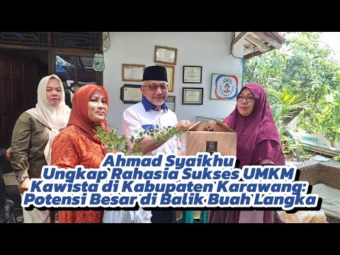 Ahmad Syaikhu Ungkap Rahasia Sukses UMKM Kawista di Kab Karawang: Potensi Besar di Balik Buah Langka