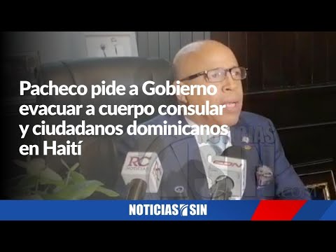 Ante crisis en Haití Pacheco hace llamado Gobierno