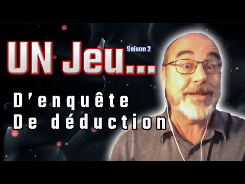 UN jeu...d’enquête, de déduction