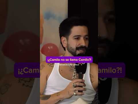 ¡¿CAMILO no se llama CAMILO?!