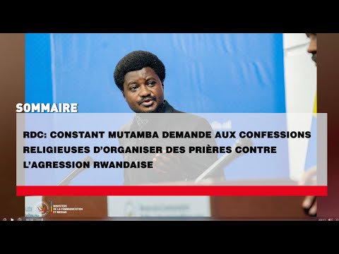 LE JOURNAL : MUTAMBA DEMANDE AUX CONFESSIONS RELIGIEUSES DES PRIERES CONTRE L'AGRESSIONS RWANDAISE