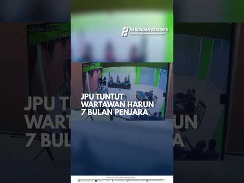 JPU TUNTUN WARTAWAN HARUN 7 BULAN PENJARA