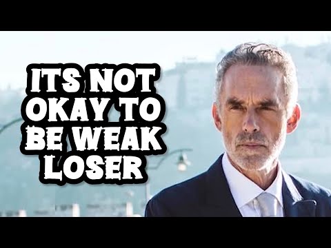 ITS NOT OKAY TO BE WEAK LOSER - Jordan Peterson (Best Motivational Speech)