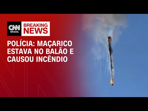 ​Polícia: Maçarico estava no balão em SC e causou incêndio | AGORA CNN