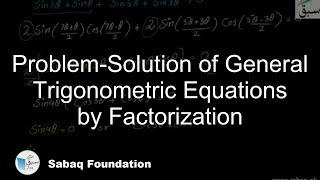 Problem-Solution of General Trigonometric Equations by Factorization