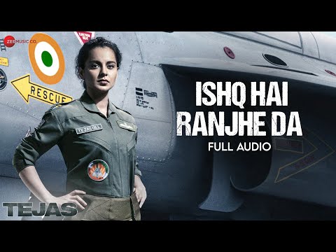 Ishq Hai Ranjhe Da | Tejas | Kangana Ranaut | Osho Jain &amp; Shashwat Sachdev | Kumaar | Full Audio