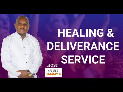 HEALING & DELIVERANCE SERVICE WITH: APOSTLE SAMMY K