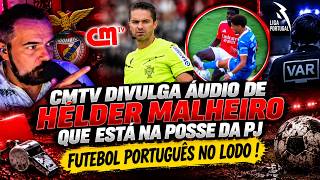 🚨 CMTV DIVULGA ÁUDIO DE HÉLDER MALHEIRO! 😱 PJ TEM A GRAVAÇÃO!