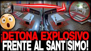 ‼️¡INDIGNANTE NOTICIA!‼️ ¡HOMBRE DETONA UN EXPLOSIVO FRENTE AL SANTÍSIMO SACRAMENTO!💥