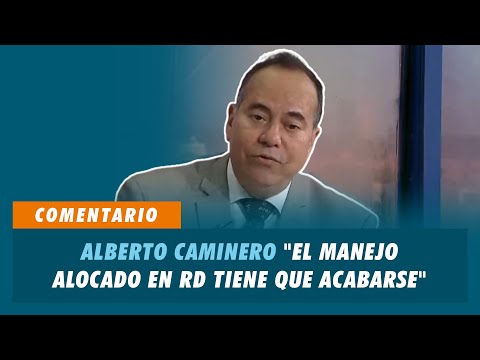 Alberto Caminero "El manejo alocado en RD tiene que acabarse" | Matinal