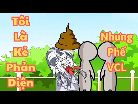 (FULL) TÔI LÀ PHẢN DIỆN NHƯNG PHẾ VCL | dung cúc