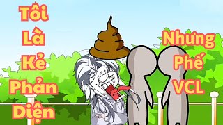 (FULL) TÔI LÀ PHẢN DIỆN NHƯNG PHẾ VCL | dung cúc