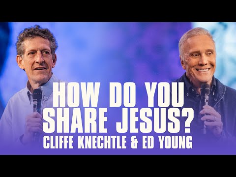How Do You Share Jesus? | Ed Young & Cliffe Knecthle
