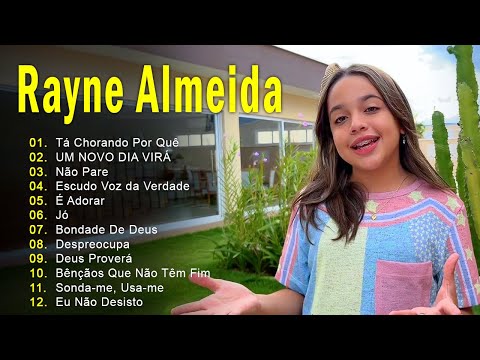 Rayne Almeida - Tá Chorando Por Quê, UM NOVO DIA VIRÁ, ... Só As Melhores Música Gospel Mais Tocadas