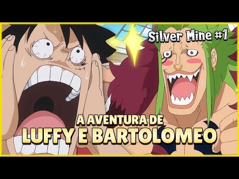 LUFFY E BARTOLOMEO NUMA AVENTURA (One Piece Silver Mine 1)