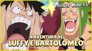 LUFFY E BARTOLOMEO NUMA AVENTURA (One Piece Silver Mine 1)