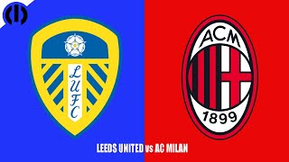LEEDS UNITED vs AC MILAN 1-1 | 2025 Pre-Season Friendly | Match Highlights