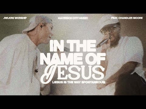 In The Name Of Jesus (Jesus Is The Way Spontaneous) | JWLKRS, Maverick City Music, Chandler Moore.