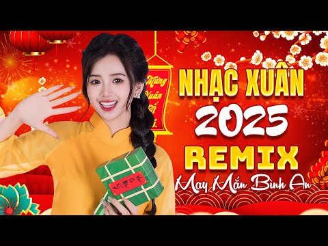 Chúc Tết, Mùa Xuân Ơi - Nhạc Xuân 2025 Remix - LK Nhạc Tết Hay Nhất Nghe Là Thấy Tết Ất Tỵ 2025