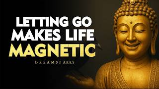 Letting Go Is How You Become Magnetic to Life | Buddhism