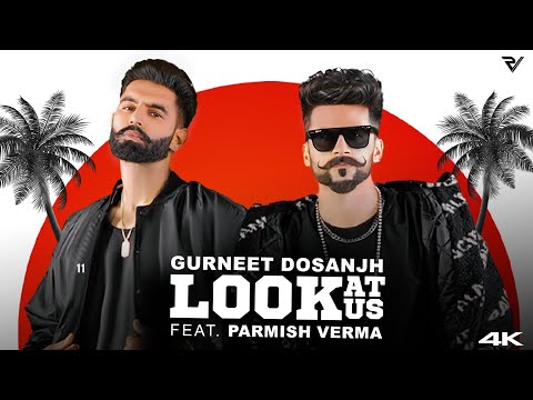 Look At Us (Official Video) : Gurneet Dosanjh ft. Parmish Verma