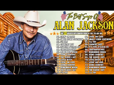 Alan Jackson ๐ธ Best Classic Country Music || Alan Jackson Country Music Greatest Hits Of All Time